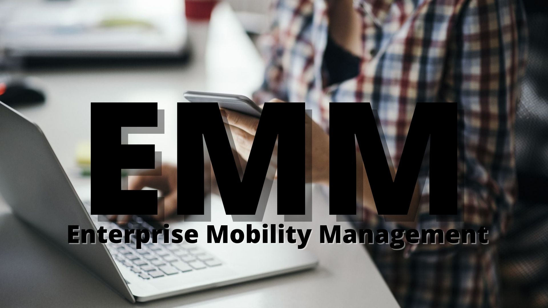 Enterprise Mobility Management EMM