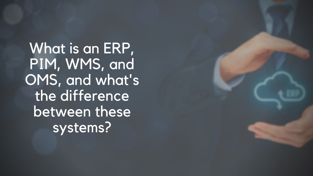 ERP, PIM, WMS, and OMS