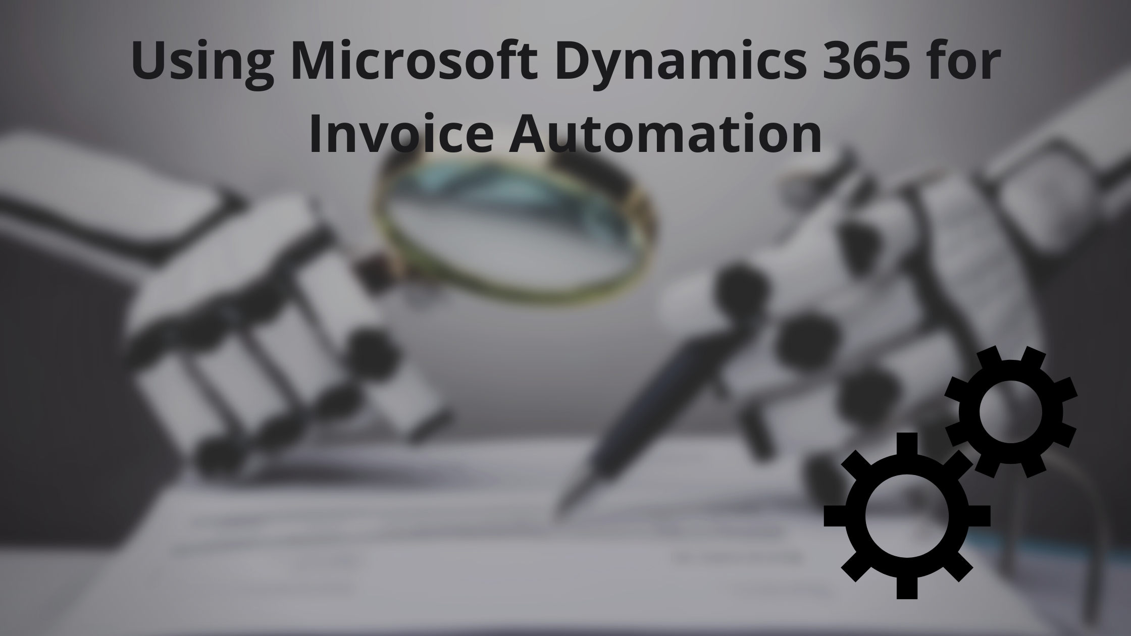 Microsoft Dynamics 365 for Invoice Automation