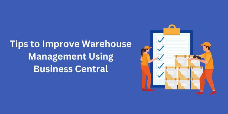 tips to improve warehouse management using business central