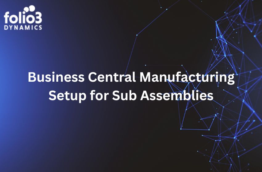 business central manufacturing setup for sub assemblies