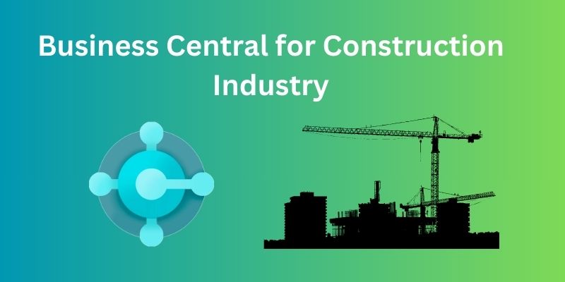 benefits of business central for construction companies