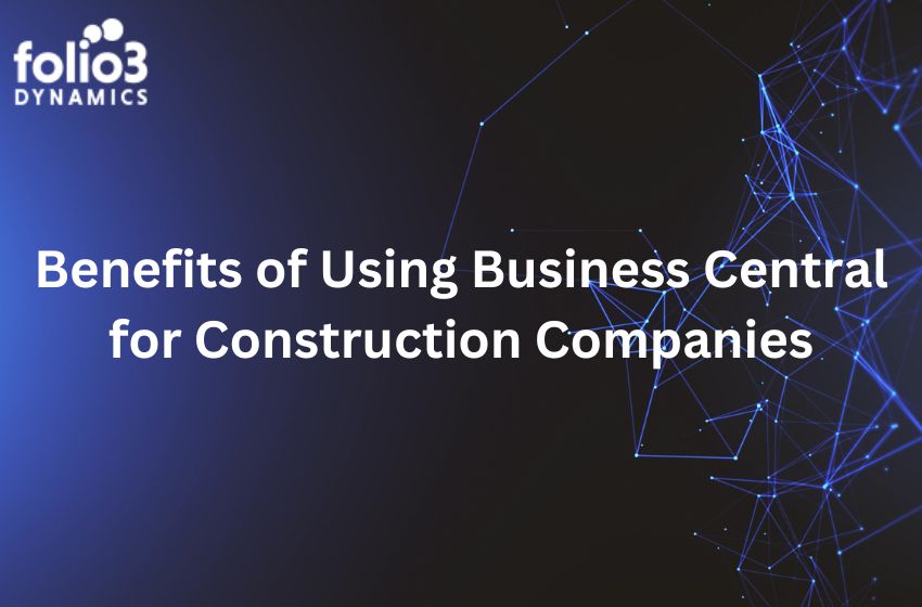 benefits of using business central for construction companies