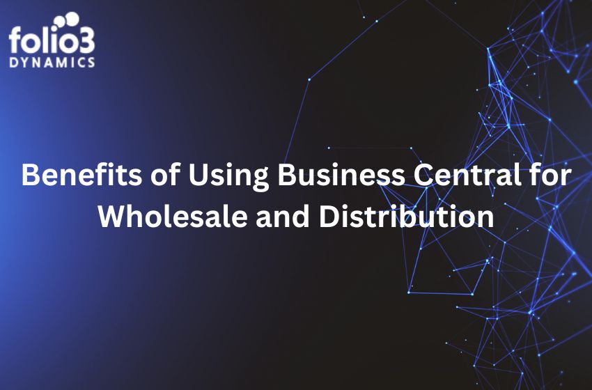 benefits of using business central for wholesale and distribution