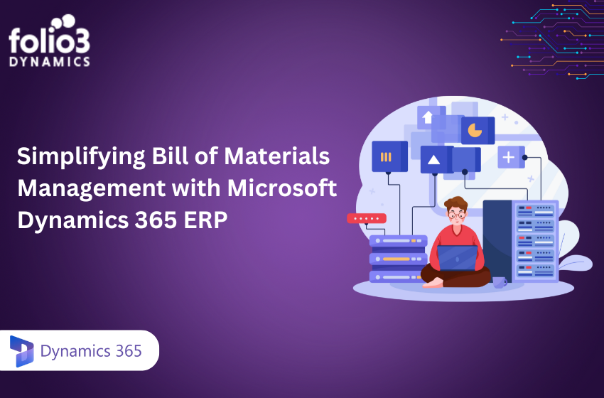 Simplifying Bill of Materials Management with Microsoft Dynamics 365 ERP